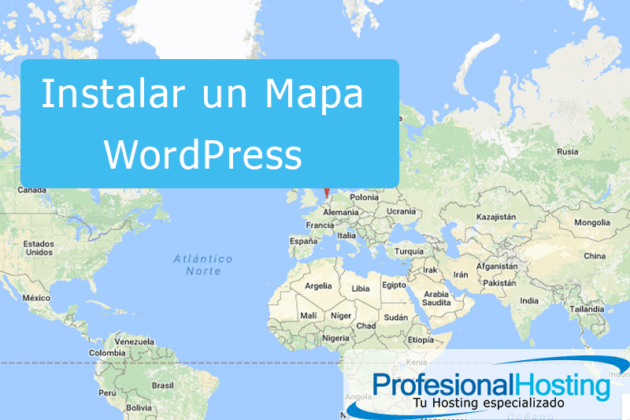 Como incluir un Mapa de Google en Wordpress - ProfesionalHosting | blog